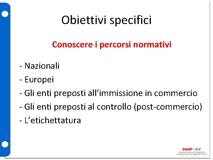 Obiettivi specifici Conoscere i percorsi normativi - Nazionali - Europei - Gli enti preposti