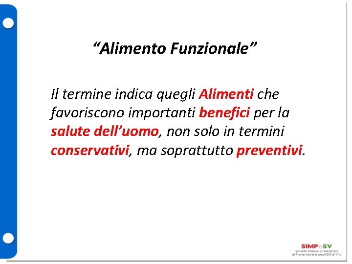 “Alimento Funzionale” Il termine indica quegli Alimenti che favoriscono importanti benefici per la salute