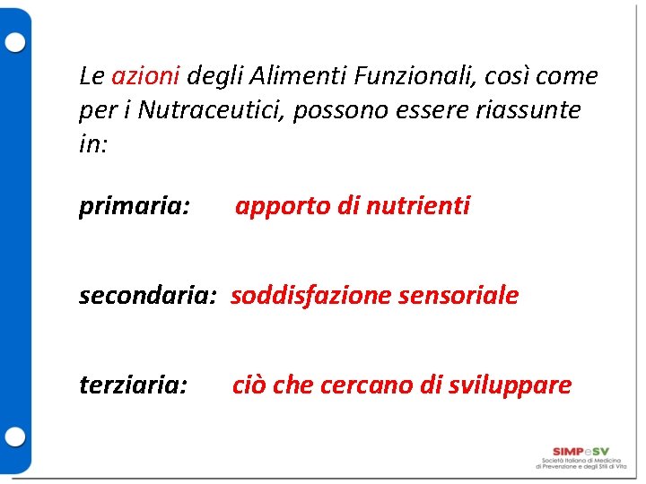 Le azioni degli Alimenti Funzionali, così come per i Nutraceutici, possono essere riassunte in: