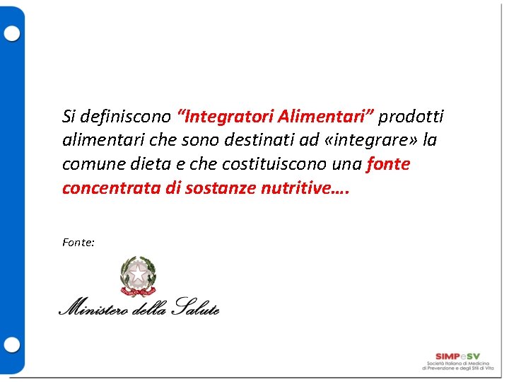 Si definiscono “Integratori Alimentari” prodotti alimentari che sono destinati ad «integrare» la comune dieta