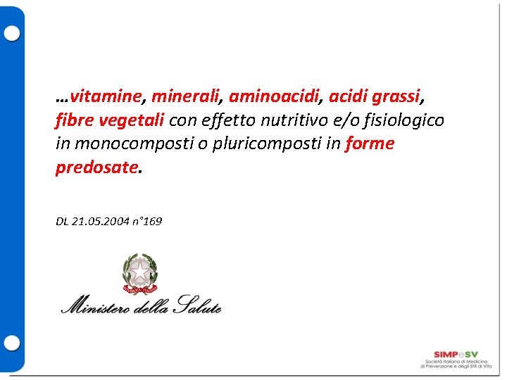 …vitamine, minerali, aminoacidi, acidi grassi, fibre vegetali con effetto nutritivo e/o fisiologico in monocomposti