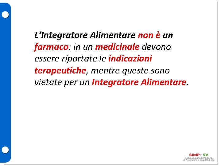 L’Integratore Alimentare non è un farmaco: in un medicinale devono essere riportate le indicazioni