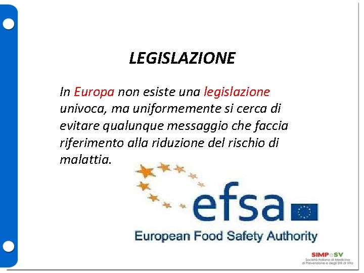 LEGISLAZIONE In Europa non esiste una legislazione univoca, ma uniformemente si cerca di evitare