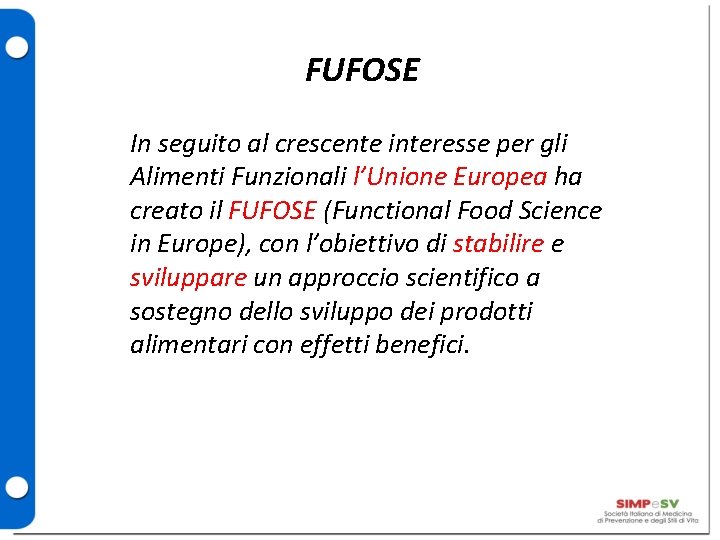 FUFOSE In seguito al crescente interesse per gli Alimenti Funzionali l’Unione Europea ha creato