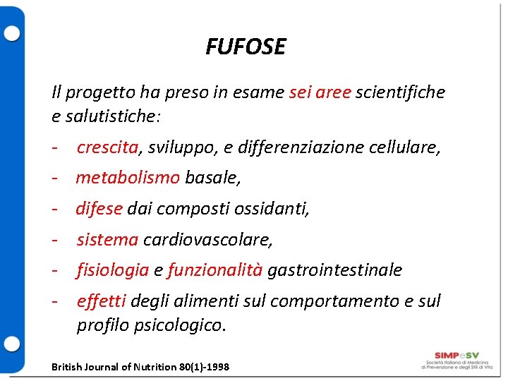 FUFOSE Il progetto ha preso in esame sei aree scientifiche e salutistiche: - crescita,