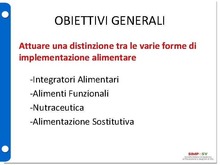 OBIETTIVI GENERALI Attuare una distinzione tra le varie forme di implementazione alimentare -Integratori Alimentari