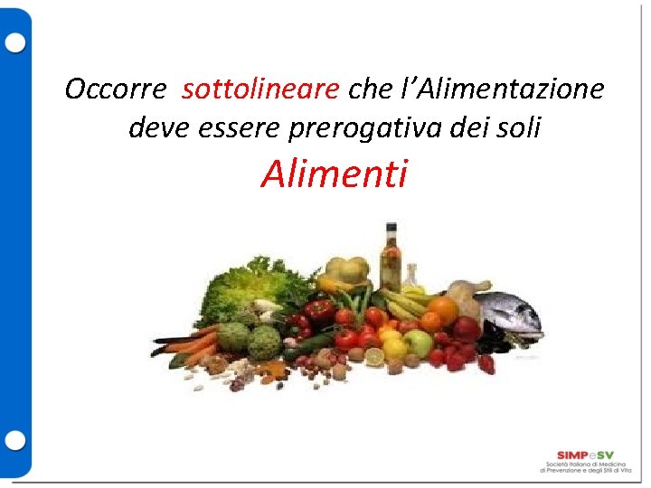 Occorre sottolineare che l’Alimentazione deve essere prerogativa dei soli Alimenti 