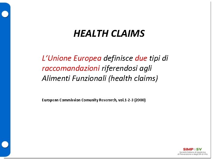 HEALTH CLAIMS L’Unione Europea definisce due tipi di raccomandazioni riferendosi agli Alimenti Funzionali (health