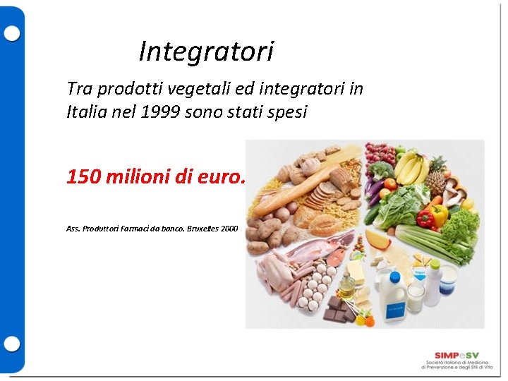 Integratori Tra prodotti vegetali ed integratori in Italia nel 1999 sono stati spesi 150