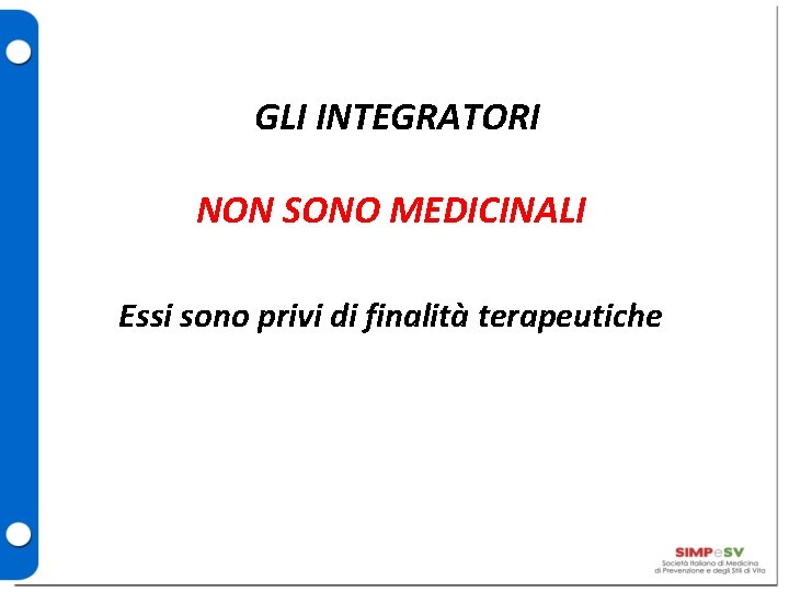 GLI INTEGRATORI NON SONO MEDICINALI Essi sono privi di finalità terapeutiche 