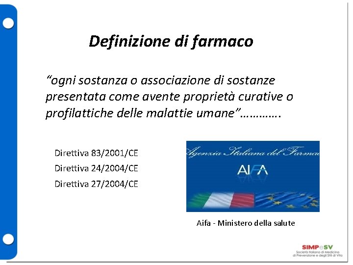 Definizione di farmaco “ogni sostanza o associazione di sostanze presentata come avente proprietà curative