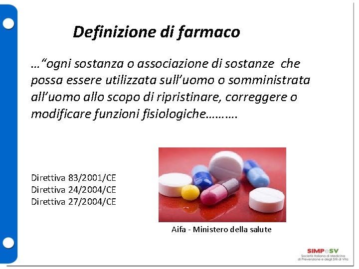 Definizione di farmaco …“ogni sostanza o associazione di sostanze che possa essere utilizzata sull’uomo