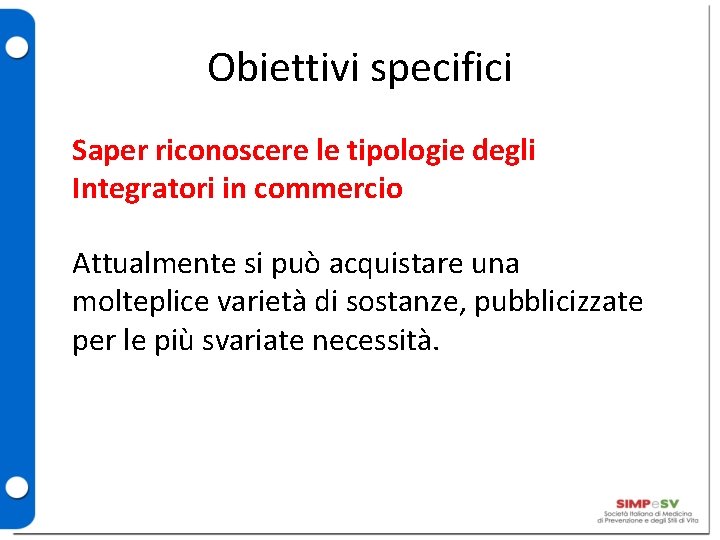 Obiettivi specifici Saper riconoscere le tipologie degli Integratori in commercio Attualmente si può acquistare