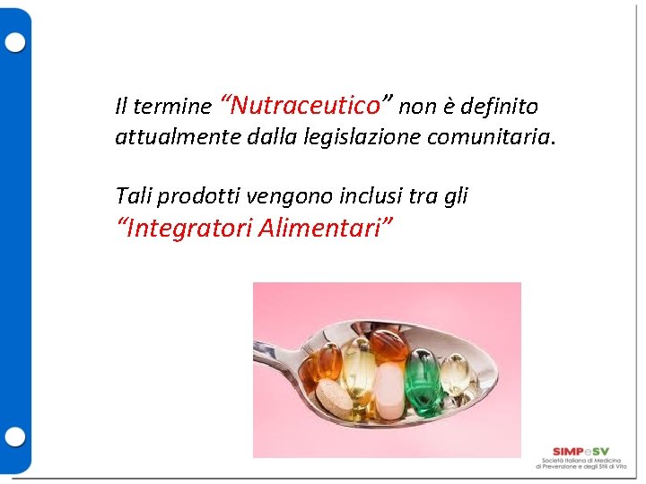 Il termine “Nutraceutico” non è definito attualmente dalla legislazione comunitaria. Tali prodotti vengono inclusi