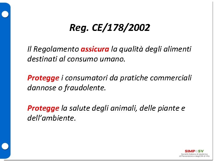 Reg. CE/178/2002 Il Regolamento assicura la qualità degli alimenti destinati al consumo umano. Protegge