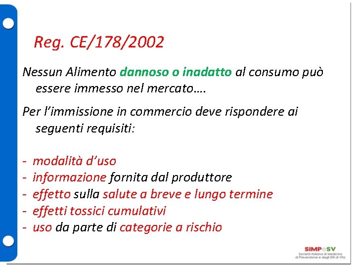 Reg. CE/178/2002 Nessun Alimento dannoso o inadatto al consumo può essere immesso nel mercato….