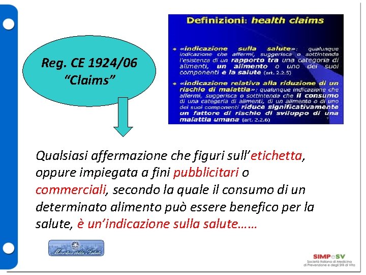 Reg. CE 1924/06 “Claims” Qualsiasi affermazione che figuri sull’etichetta, oppure impiegata a fini pubblicitari