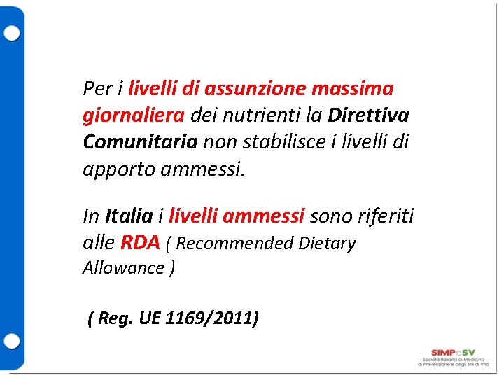 Per i livelli di assunzione massima giornaliera dei nutrienti la Direttiva Comunitaria non stabilisce