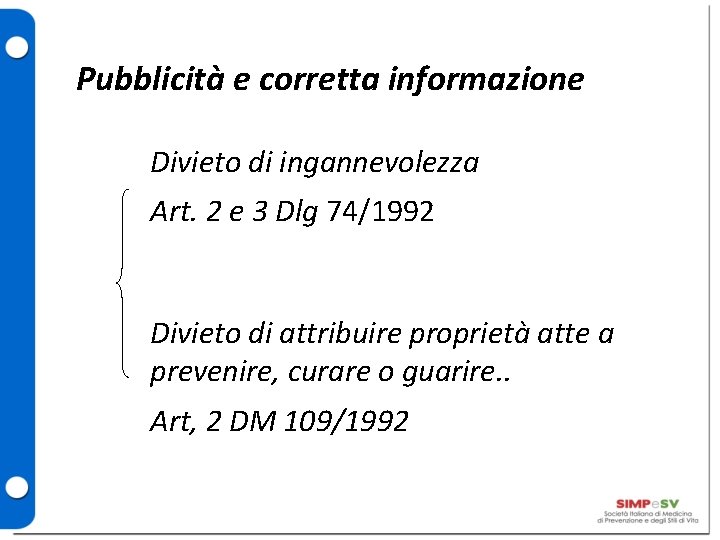 Pubblicità e corretta informazione Divieto di ingannevolezza Art. 2 e 3 Dlg 74/1992 Divieto