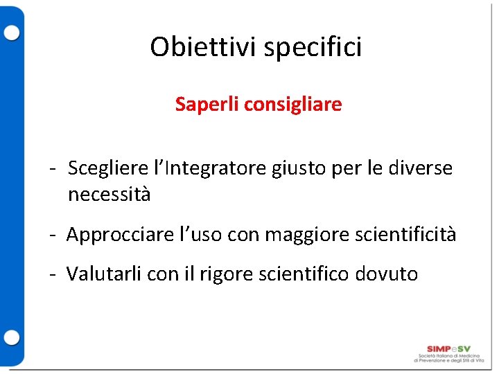 Obiettivi specifici Saperli consigliare - Scegliere l’Integratore giusto per le diverse necessità - Approcciare