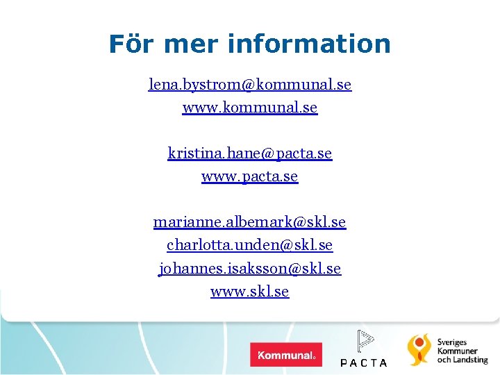 För mer information lena. bystrom@kommunal. se www. kommunal. se kristina. hane@pacta. se www. pacta.