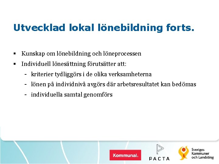 Utvecklad lokal lönebildning forts. § Kunskap om lönebildning och löneprocessen § Individuell lönesättning förutsätter