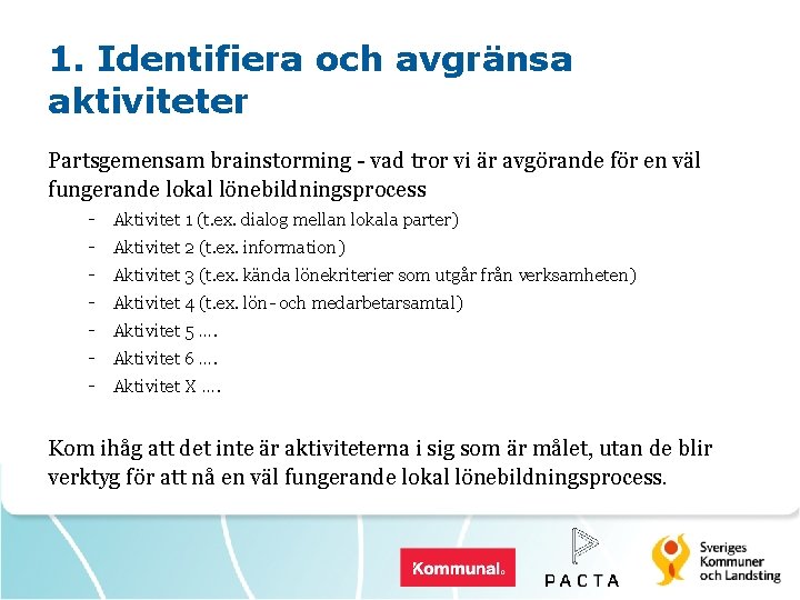 1. Identifiera och avgränsa aktiviteter Partsgemensam brainstorming - vad tror vi är avgörande för