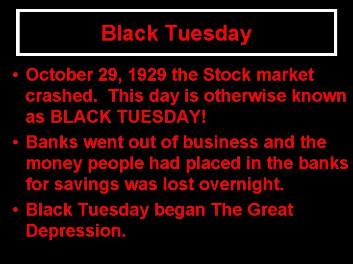 Black Tuesday • October 29, 1929 the Stock market crashed. This day is otherwise