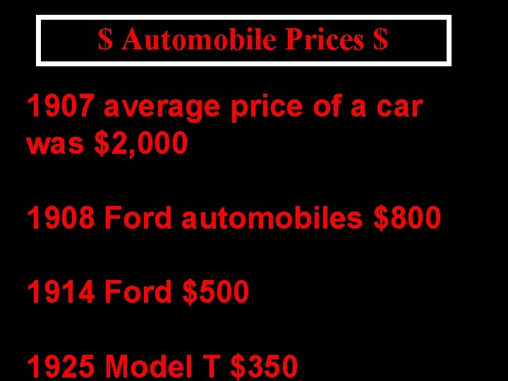 $ Automobile Prices $ 1907 average price of a car was $2, 000 1908