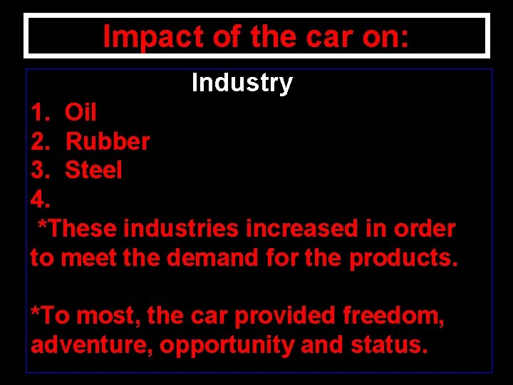 Impact of the car on: Industry 1. Oil 2. Rubber 3. Steel 4. *These