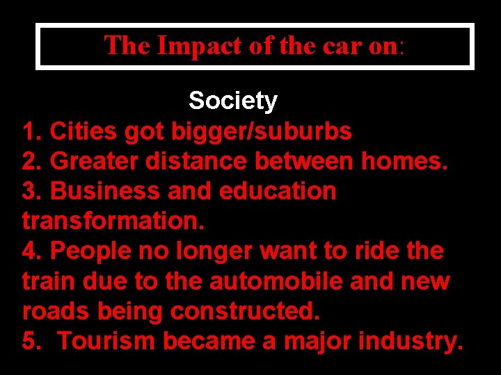 The Impact of the car on: Society 1. Cities got bigger/suburbs 2. Greater distance