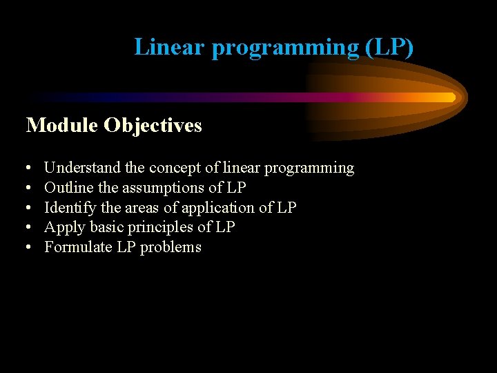 Linear programming (LP) Module Objectives • • • Understand the concept of linear programming