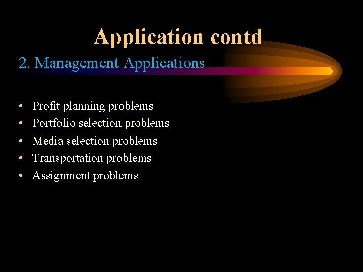 Application contd 2. Management Applications • • • Profit planning problems Portfolio selection problems