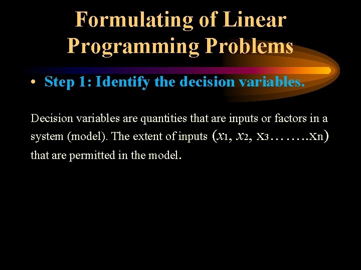 Formulating of Linear Programming Problems • Step 1: Identify the decision variables. Decision variables