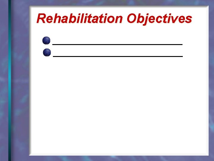 Rehabilitation Objectives ____________________________ 