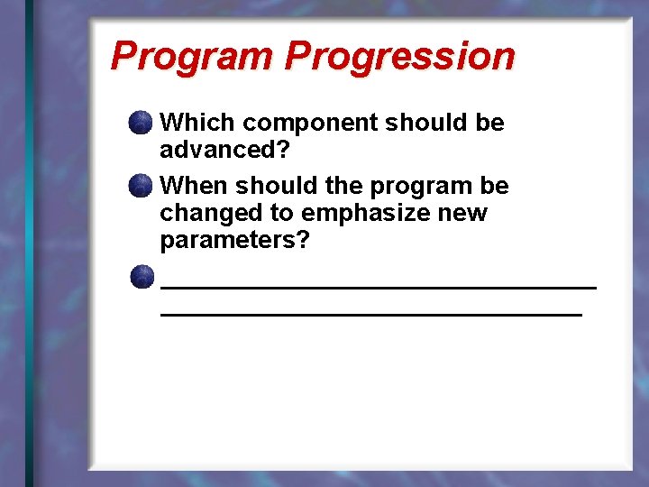 Program Progression Which component should be advanced? When should the program be changed to
