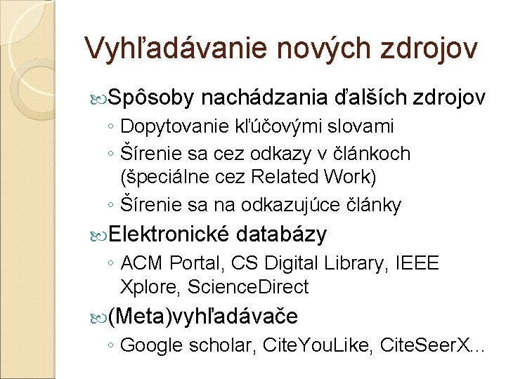 Vyhľadávanie nových zdrojov Spôsoby nachádzania ďalších zdrojov ◦ Dopytovanie kľúčovými slovami ◦ Šírenie sa