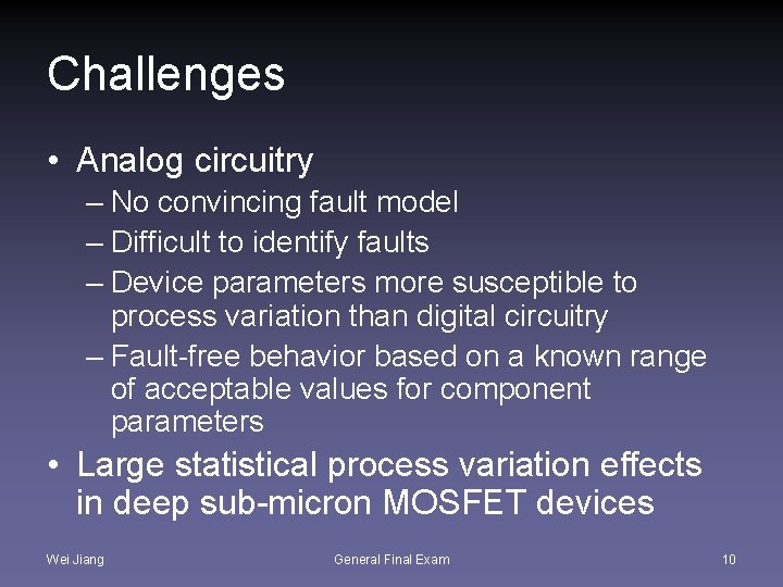 Challenges • Analog circuitry – No convincing fault model – Difficult to identify faults