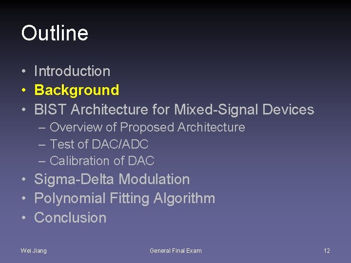 Outline • Introduction • Background • BIST Architecture for Mixed-Signal Devices – Overview of