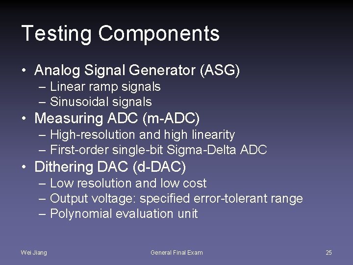 Testing Components • Analog Signal Generator (ASG) – Linear ramp signals – Sinusoidal signals