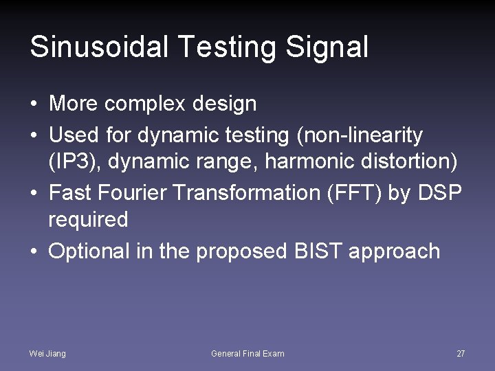 Sinusoidal Testing Signal • More complex design • Used for dynamic testing (non-linearity (IP