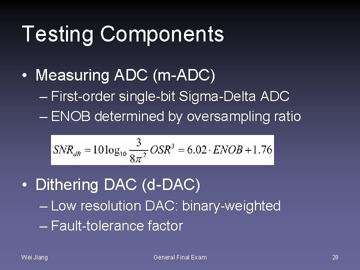 Testing Components • Measuring ADC (m-ADC) – First-order single-bit Sigma-Delta ADC – ENOB determined