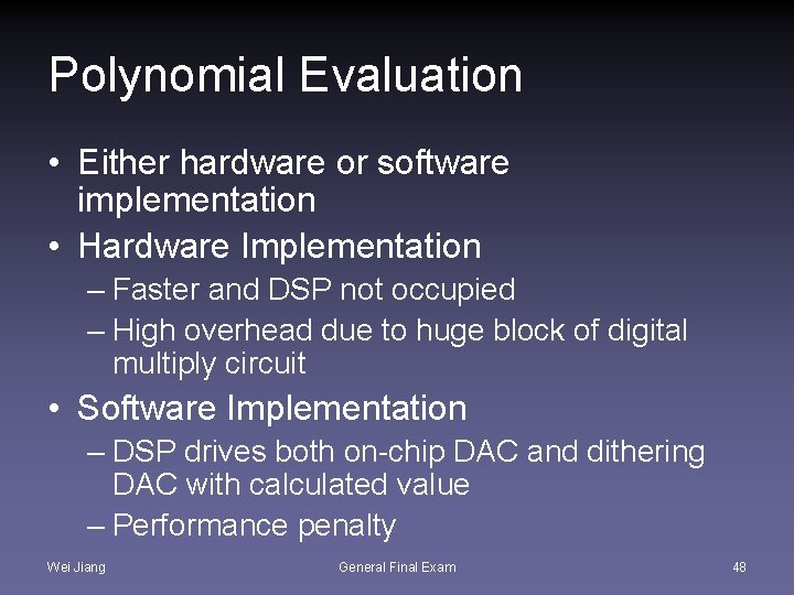 Polynomial Evaluation • Either hardware or software implementation • Hardware Implementation – Faster and