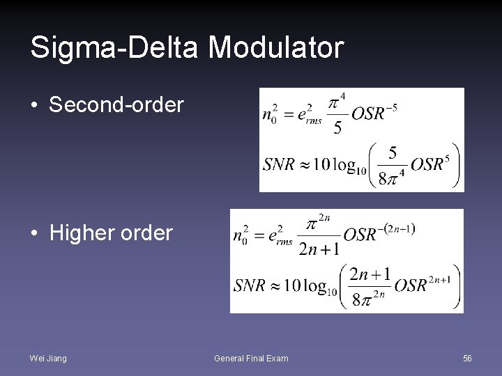 Sigma-Delta Modulator • Second-order • Higher order Wei Jiang General Final Exam 56 