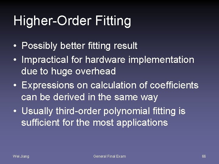 Higher-Order Fitting • Possibly better fitting result • Impractical for hardware implementation due to