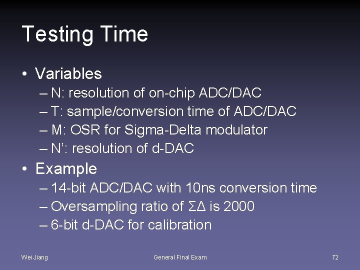 Testing Time • Variables – N: resolution of on-chip ADC/DAC – T: sample/conversion time