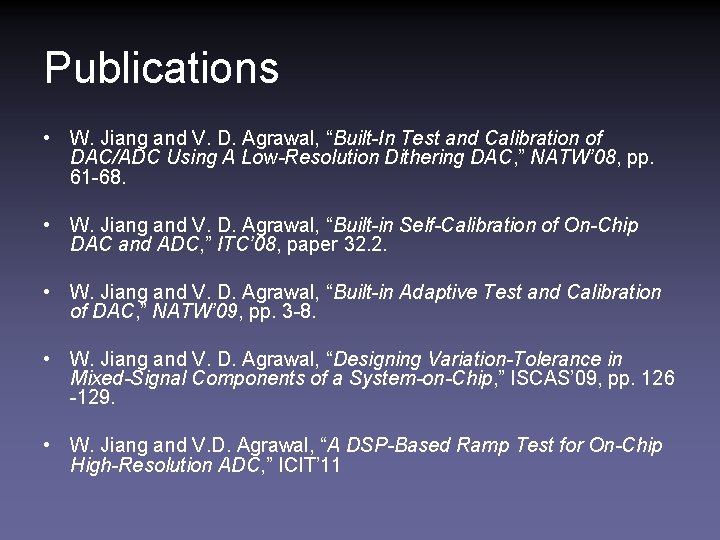 Publications • W. Jiang and V. D. Agrawal, “Built-In Test and Calibration of DAC/ADC
