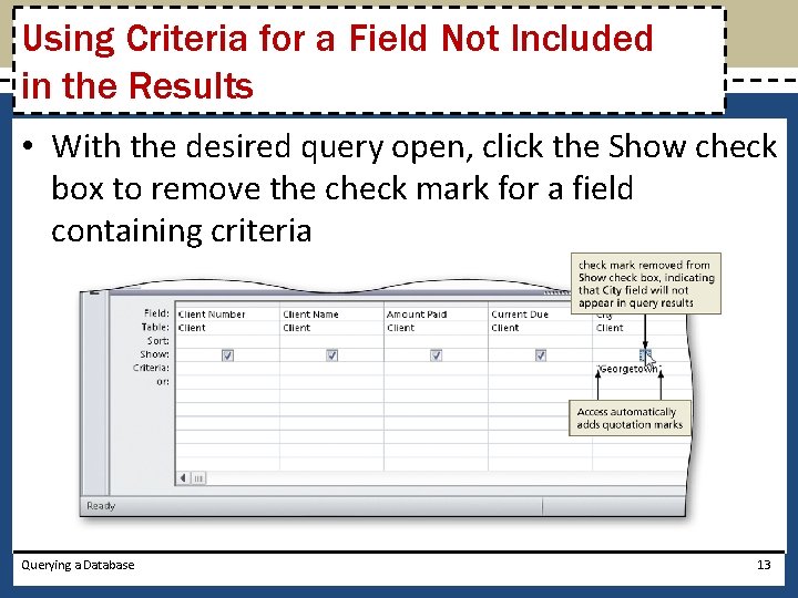 Using Criteria for a Field Not Included in the Results • With the desired