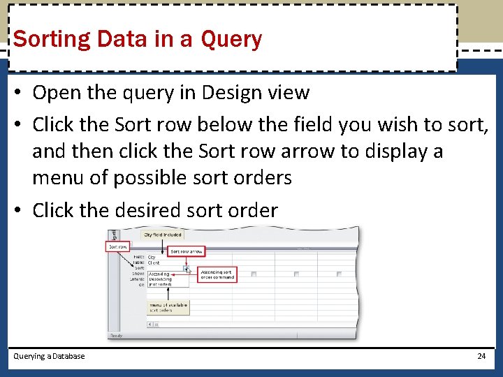Sorting Data in a Query • Open the query in Design view • Click