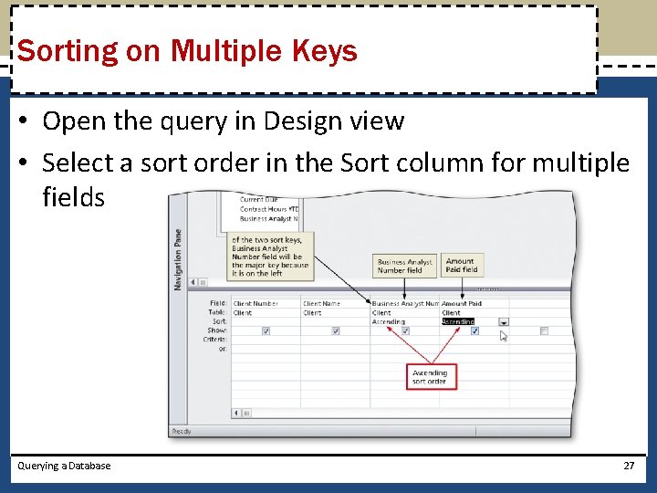 Sorting on Multiple Keys • Open the query in Design view • Select a